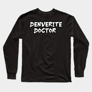 Denverite doctor for doctors of Denver Long Sleeve T-Shirt